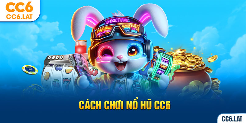 Ảnh đại diện cách chơi nổ hũ CC6