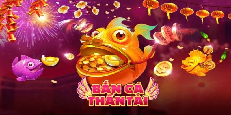 Điểm nổi bật của game bắn cá thần tài